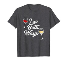 Load image into Gallery viewer, I Go Both Ways T-Shirt Red Wine White Wine Lovers