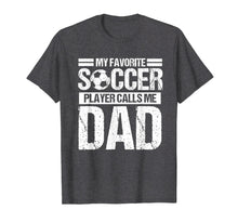 Load image into Gallery viewer, My Favorite Soccer Calls Me Dad Shirt Fathers Day Gift Son