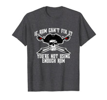 Load image into Gallery viewer, Funny Pirate T-shirt If Rum Can't Fix It Not Using Enough