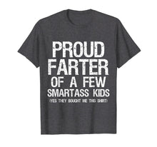 Load image into Gallery viewer, Proud Farter Of A Few Smartass Kids Fathers Day Funny Shirt