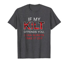 Load image into Gallery viewer, If My Kilt Offends You Shirt Funny Scottish Renaissance Gift