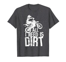 Load image into Gallery viewer, All I Need Is Dirt Bike Motocross Off-Roading T-Shirt