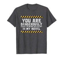 Load image into Gallery viewer, Dangerously Close - Writing Shirt Novel Writer Novelist