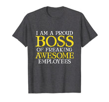 Load image into Gallery viewer, Funny Boss Gift T-Shirt I'm A Proud Boss Of Freaking Awesome