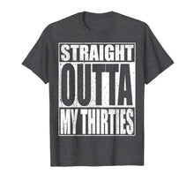 Load image into Gallery viewer, Straight Outta My Thirties T-Shirt Funny 40th Birthday Gift