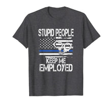 Load image into Gallery viewer, Stupid People Keep Me Employed Cool Cops T-shirt