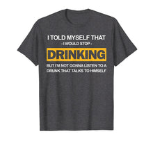 Load image into Gallery viewer, Beer Shirt I Told Myself Stop Drinking