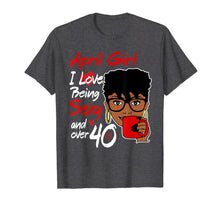 Load image into Gallery viewer, April girl love being sexy over 40 birthday TShirt gifts