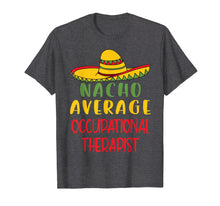 Load image into Gallery viewer, Mexican Nacho Average Occupational Therapist OT Tshirt