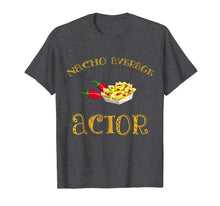 Load image into Gallery viewer, Nacho Average Actor Funny Hispanic Mexican T Shirt Gift