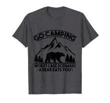 Load image into Gallery viewer, Funny Go Camping Worst Case Scenario A Bear Eats You Tshirt