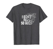 Load image into Gallery viewer, I Don't Feel So Good Disintegration Effect Dank Meme T Shirt