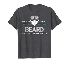 Load image into Gallery viewer, Touch My Beard And Tell Me I'm Pretty Shirt Funny Bearded