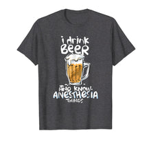 Load image into Gallery viewer, Graphic Anesthesia T shirt I drink beer