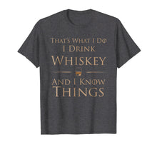 Load image into Gallery viewer, That's What I Do I Drink Whiskey And I Know Things T-Shirt