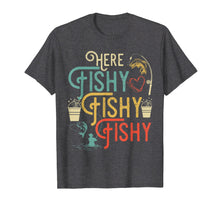 Load image into Gallery viewer, Here Fishy Fishy Fishy T-Shirt Best Humor Fishing Gifts