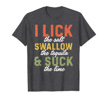 Load image into Gallery viewer, Cinco De Mayo I Lick Salt Swallow Tequila Suck Lime Shirt