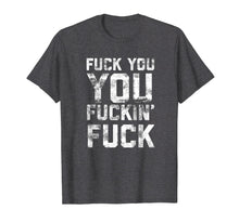 Load image into Gallery viewer, Funny Shameless Fuck You You Fucking Fuck T-shirt for Adults