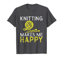 Load image into Gallery viewer, Knitting Makes Me Happy Gift Shirt
