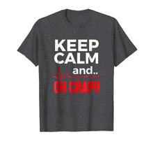 Load image into Gallery viewer, Funny Emergency Room Gift T Shirt Keep Calm Oh Crap Flatline