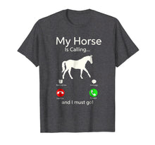 Load image into Gallery viewer, My Horse Is Calling And I Must Go Shirt Apparel Tee Clothing