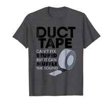 Load image into Gallery viewer, Duct Tape Can't Fix Stupid But Can Muffle The Sound T-Shirt