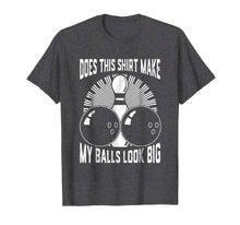Load image into Gallery viewer, Does This Shirt Make My Balls Look Big Bowling Tee