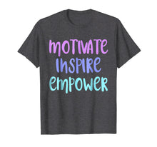 Load image into Gallery viewer, Motivate Inspire Empower TShirt Motivation