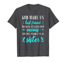 Load image into Gallery viewer, God Made us Best Friend Because He Knew our Mom T-shirt