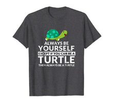 Load image into Gallery viewer, Always Be A Turtle Funny Turtle Lovers T-Shirt