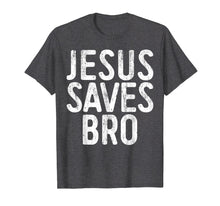 Load image into Gallery viewer, Jesus Saves Bro T-Shirt Christian Religion Gift Shirt