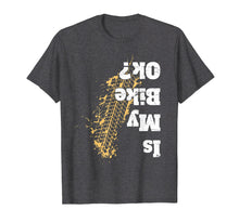 Load image into Gallery viewer, Is my bike Ok ? T-Shirt Funny Vintage Biker Gift for Bikers