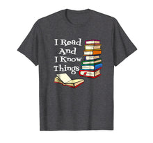 Load image into Gallery viewer, I Read And I Know Things Book Lover T-shirt
