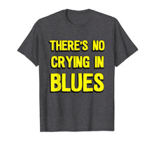 Load image into Gallery viewer, There's no crying in blues t-shirt