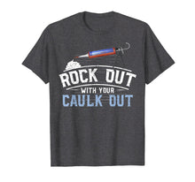 Load image into Gallery viewer, Funny Construction Gift Tee Rock Out With Your Caulk Out