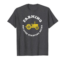 Load image into Gallery viewer, Farming Because Starving Sucks Funny Farm Shirt Agriculture