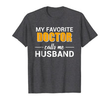 Load image into Gallery viewer, My Favorite Doctor Calls Me Husband Funny T-shirt