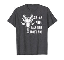 Load image into Gallery viewer, Satan and I talk shit about you shirt