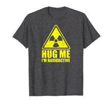 Load image into Gallery viewer, Cancer Awareness: Hug Me I'm Radioactive Shirt