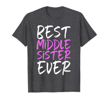 Load image into Gallery viewer, Best Middle Sister Ever Funny Gift T-Shirt