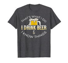 Load image into Gallery viewer, Thats What We Do I Drink Beer Know Things beer t-shirt