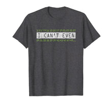 Load image into Gallery viewer, I Cant Even Shirt Funny Math Pun Tshirt Numbers Gifts