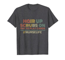 Load image into Gallery viewer, Hair up Scrubs on Time to play card Nurse Life Tee Shirt