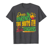 Load image into Gallery viewer, Dear Parents Tag You're It Teacher Last Day of School T-Shirt