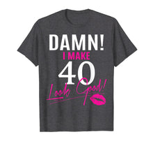 Load image into Gallery viewer, Damn, I Make 40 Look Good Funny 40th Birthday Tshirt