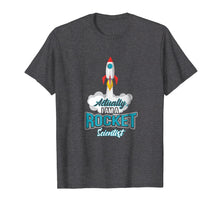 Load image into Gallery viewer, Actually I Am A Rocket Scientist Funny Aerospace T-Shirt