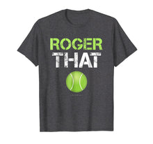 Load image into Gallery viewer, Roger That Shirt - Funny Tennis T Shirt