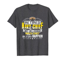Load image into Gallery viewer, Retired Navy Chief Only Way Happier T Shirt