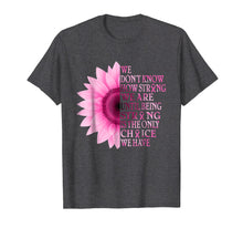 Load image into Gallery viewer, being strong pink flower breast cancer awareness t shirt