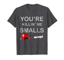 Load image into Gallery viewer, You're Killing Me Smalls T-Shirt Funny Baseball Gift Shirt